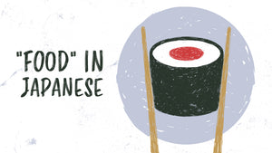 “Food” in Japanese: The Ultimate Guide to Japanese Cuisine