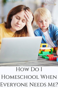 Homeschooling When Everyone Needs You