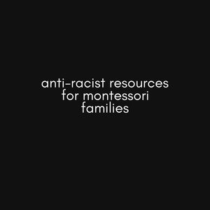 Anti-racist resources for Montessori families