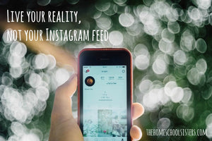 Live your reality, not your Instagram feed