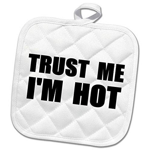 3D Rose Trust Me Im Hot-Funny Self-Love Text-Fun Humorous Pot Holder 8 x 8