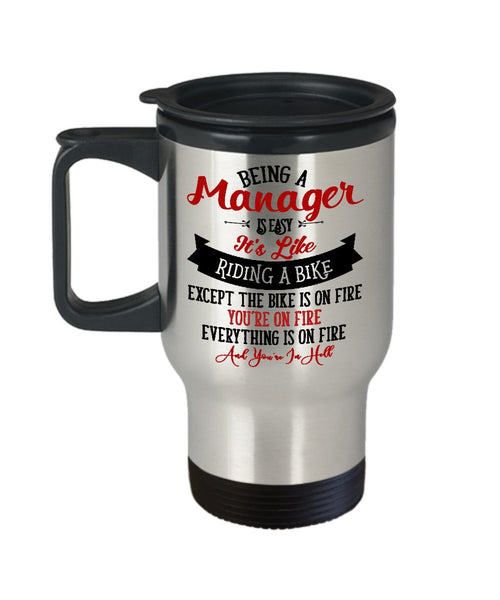 Being A Manager Is Easy It's Like Riding A Bike Except The Bike Is On Fire Travel Mug - Gift for Manager - Manager Travel Mug