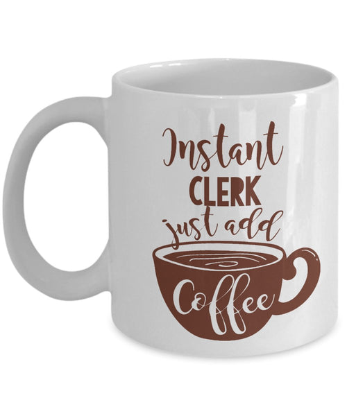 Instant Clerk Coffee & Tea Gift Mug For Law Clerk, Postal Clerk, Administrative Clerk, Unit Clerk, Office Clerk, City Clerk, Patent Clerk, School Clerk, Account Clerk, File & Data Entry Clerk (11oz)